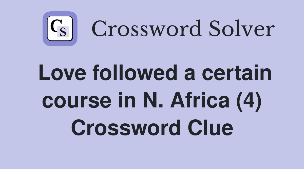 Love followed a certain course in N Africa (4) Crossword Clue